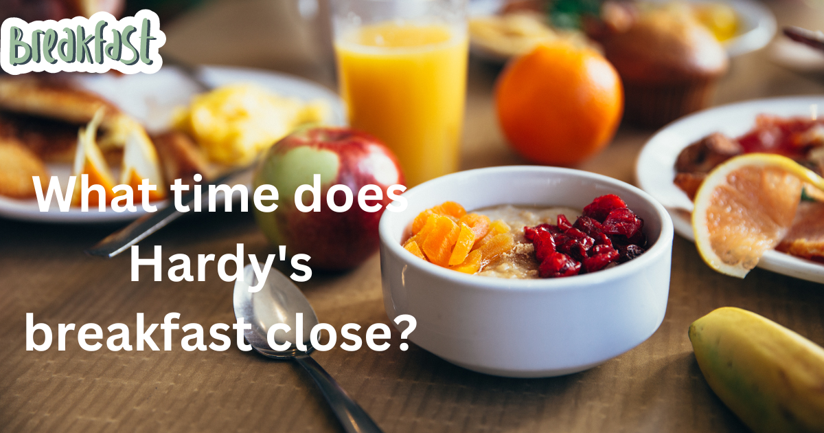 What time does Hardy's breakfast close?