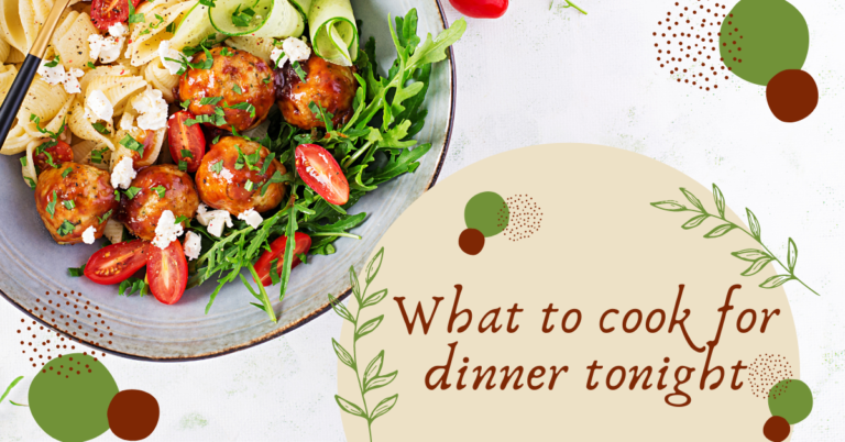 What to cook for dinner tonight – Easy ideas for delicious meals