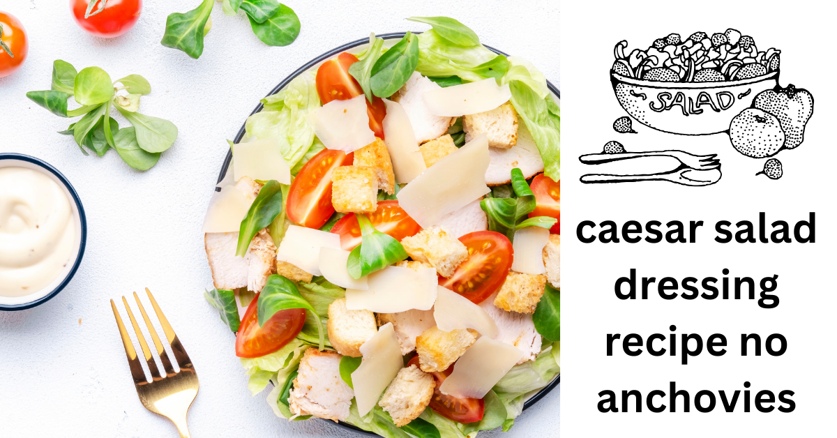 caesar salad dressing recipe no anchovies